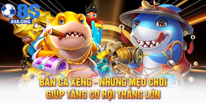Mẹo chơi bắn cá xèng đổi thưởng dễ trúng lớn