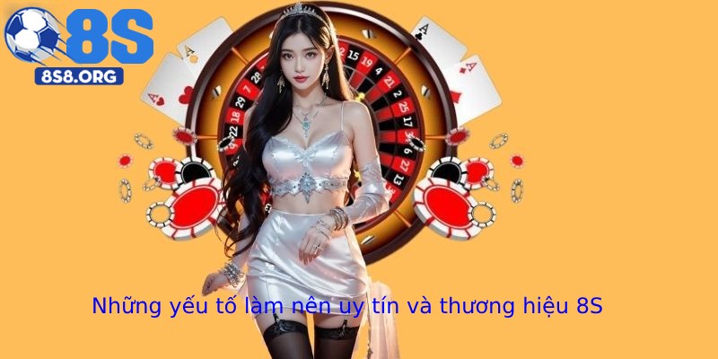 Những yếu tố làm nên uy tín và thương hiệu 8S