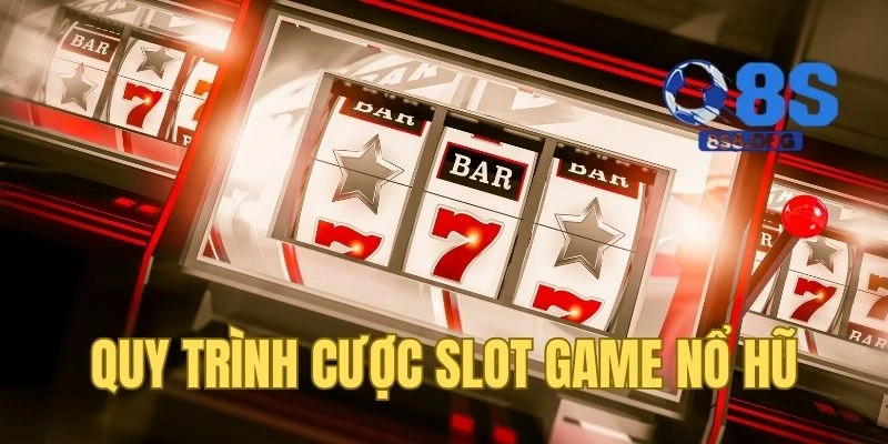 Quy trình cược chuẩn dành cho slot game nổ hũ