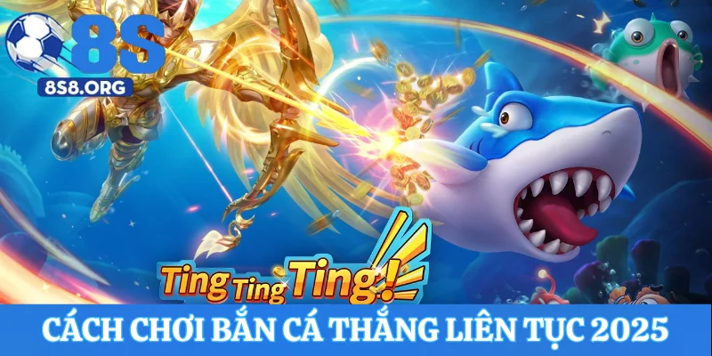Cách Chơi Bắn Cá Thắng Liên Tục Cho Người Mới 2025